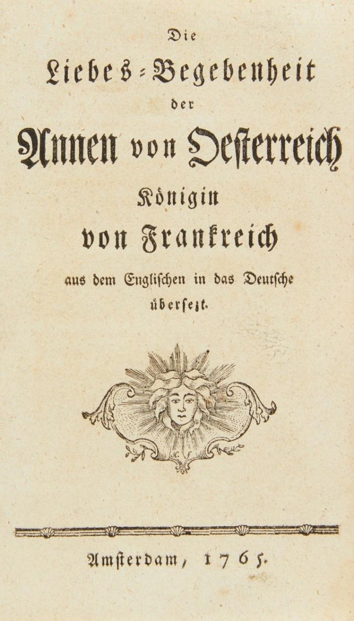 Die Liebes-Begebenheit der Annen von Oesterreich, Königin von Frankreich, aus dem Englischen [d.i. aus dem Französischen] in das Deutsche übersezt