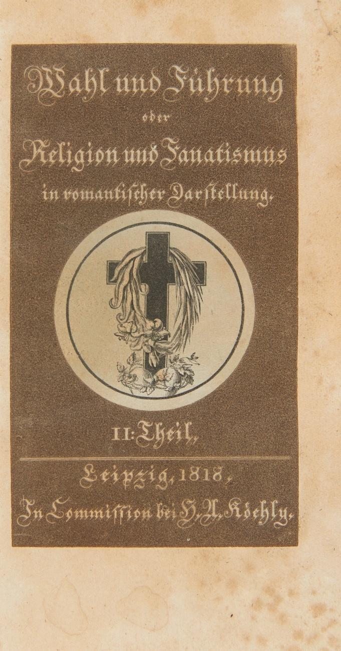 Wahl und Führung oder Religion und Fanatismus in romantischer Darstellung. 2 Bde.