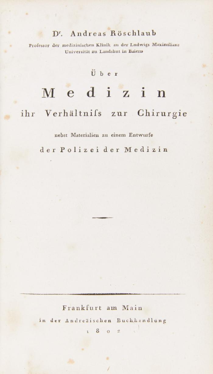 Über Medizin, ihr Verhältniß zur Chirurgie nebst Materialien zu einem Entwurfe der Polizei der Medizin.