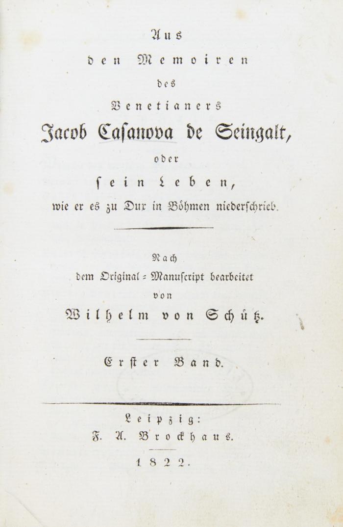 Aus den Memoiren des Venetianers Jacob Casanova de Seingalt, oder sein Leben, wie er es zu Dux in Böhmen niederschrieb. Nach dem Original-Manuscript bearbeitet von Wilhelm von Schütz [u.a.]. 12 Bde.