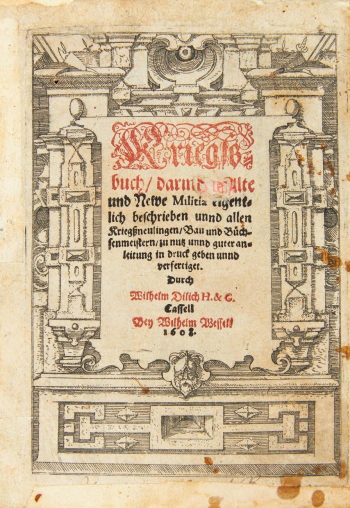 Kriegsßbuch, darin die Alte und Newe Militia eigentlich beschrieben unnd allen Kriegßneulingen, Bau- und Bücjsenmeistern zu nutz unnd guter anleitung in druck geben unnd verfertiget. 2 Tle. in 1 Bd.
