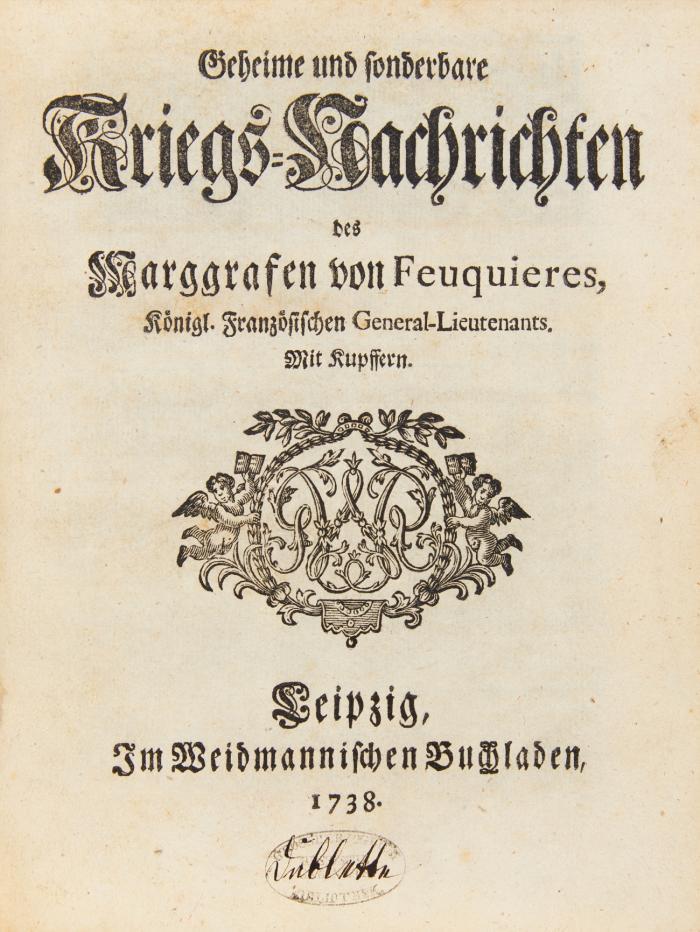 Geheime und sonderbare Kriegs-Nachrichten des Marggrafen von Feuquieres, königl. französischen General-Lieutenants. 2 in 1 Bd.