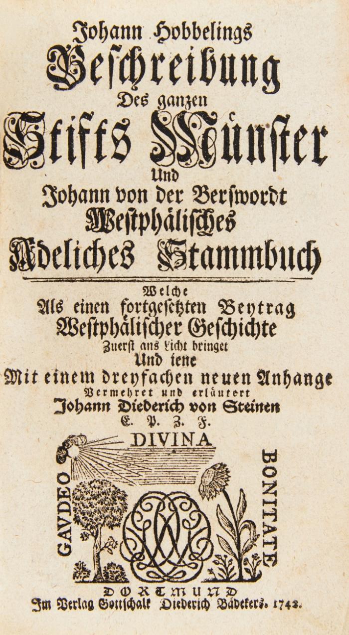 Beschreibung Des ganzen Stifts Münster. Und Johann von der Berswordt Westphälisches Adeliches Stammbuch. Welche Als einen fortgesetzten Beytrag Westphälischer Geschichte Zuerst ans Licht bringet Und iene. Mit einem dreifachen neuen Anhange vermehret und erläutert von Johann Dietrich von Steinen.