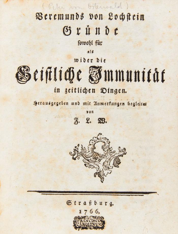 Gründe sowohl für als wider die Geistliche Immunität in zeitlichen Dingen. Hrsg. und mit Anmerkungen begleitet von F. L. W. + 2 weitere Werke dess.