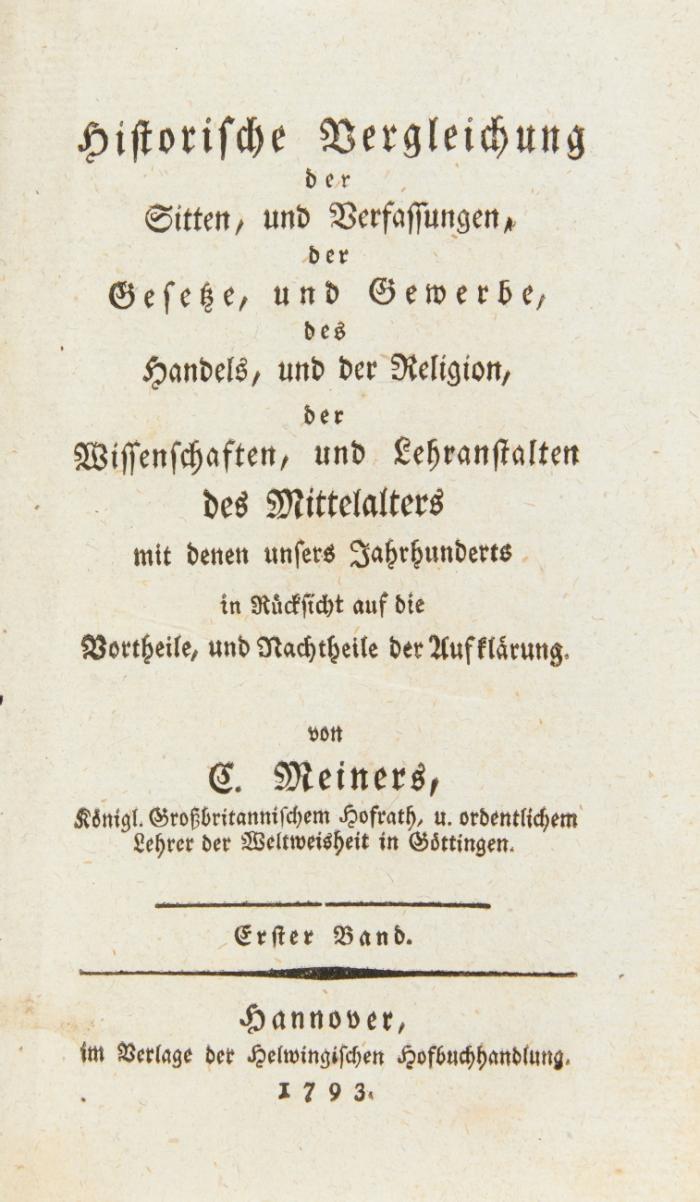 Historische Vergleichung der Sitten, und Verfassungen, der Gesetze und Gewerbe, des Handels, und der Religion ... des Mittelalters ... in Rücksicht auf die Vortheile, und Nachtheile der Aufklärung. 3 Bde.