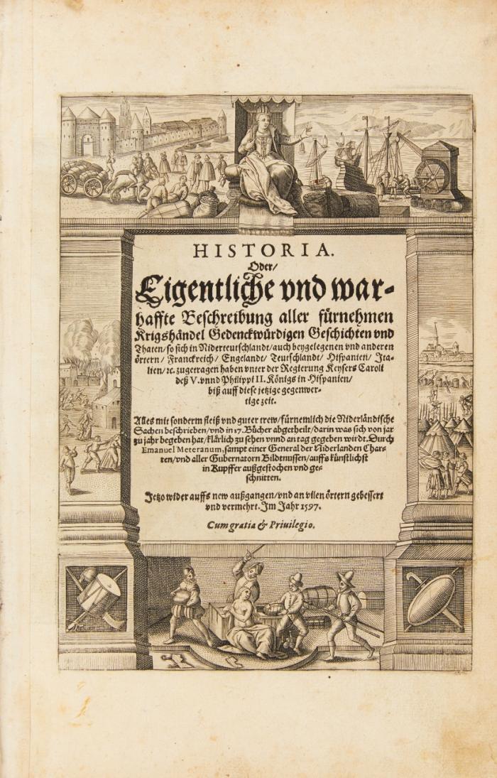 Historia. Oder, Eigentliche und warhaffte Beschreibung aller fürnehmen Kriegshändel Gedenckwürdigen Geschichten und Thaten, so sich in Niderteutschlandt, auch beygelegenen und anderen örtern, Franckreich, Engelandt, Teutschlandt, Hispanien, Italien, etc. zugetragen haben. ..... Jetzo wider auffs new außgangen, und an vilen örttern gebessert unnd vermehret.