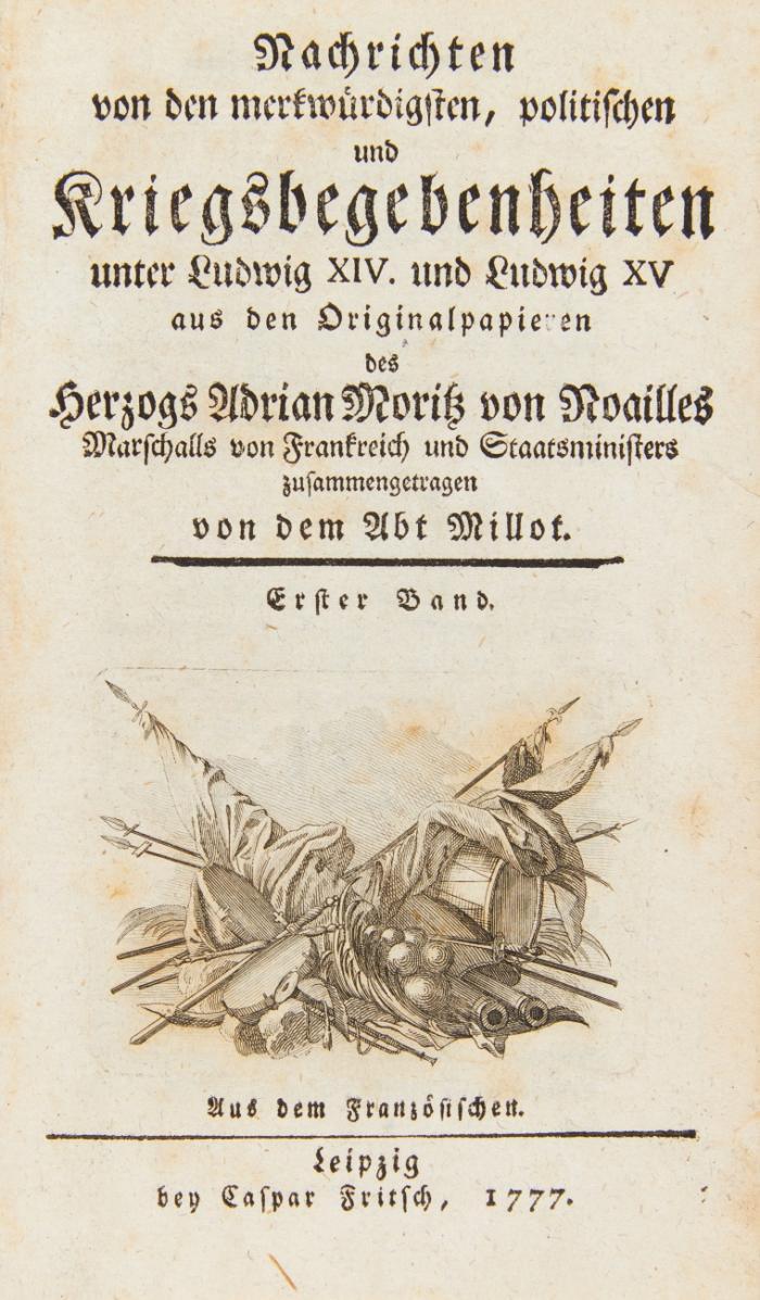 Nachrichten von den merkwürdigsten, politischen und Kriegsbegebenheiten unter Ludwig XIV. und Ludwig XV. aus den Originalpapieren des Herzogs Adrian Moritz von Noailles. Aus dem Französischen. 2 Bde in 1.