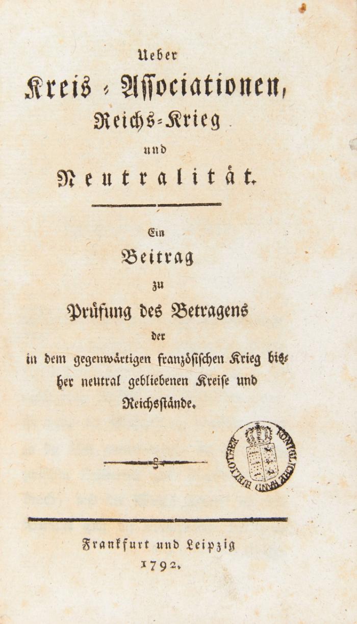 Ueber Kreis-Associationen, Reichs-Krieg und Neutralität. Ein Beitrag zu Prüfung des Betragens der in dem gegenwärtigen französischen Krieg bisher neutral gebliebenen Kreise und Reichsstände.