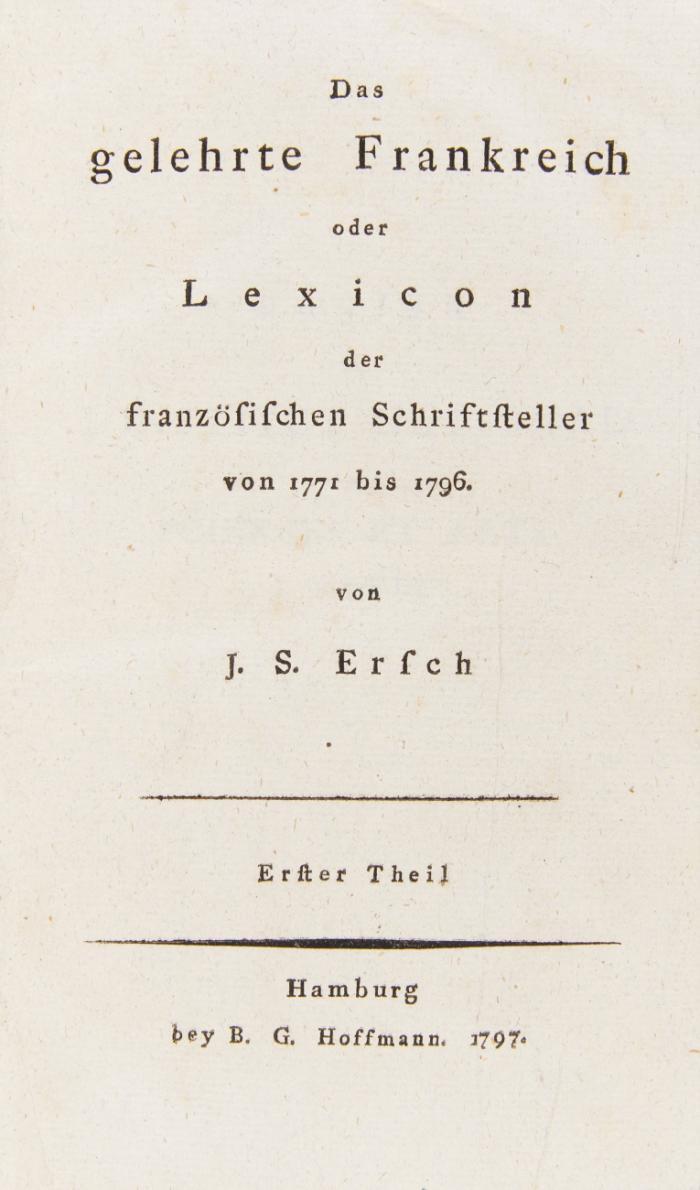 Das gelehrte Frankreich oder Lexicon der französischen Schriftsteller von 1771 bis 1796. 3 in 2 Bdn.