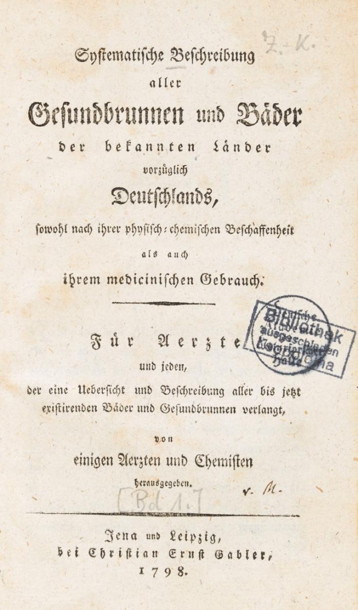Systematische Beschreibung aller Gesundbrunnen und Bäder der bekannten Länder vorzüglich Deutschlands ... Von einigen Aerzten und Chemisten herausgegeben. 2 Bde.