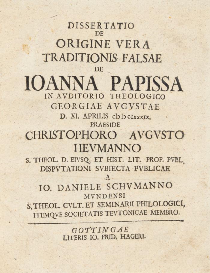 Dissertatio de origine vera traditionis falsae de Ioanna Papissa in Auditorio Theologico Georgiae Augustae ...