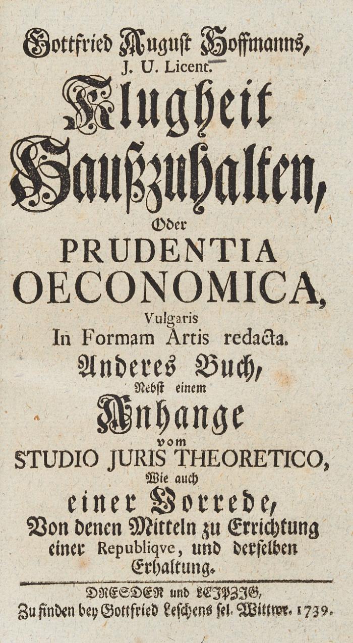 Klugheit Haußzuhalten, oder: Prudentia oeconomica in formam artis redacta. Neue Aufl. 2 Tle. u. Anhang in 1 Bd.