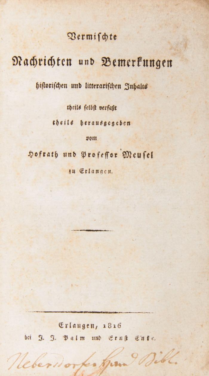 2 Werke in 2 Bdn. - (1.) Vermischte Nachrichten und Bemerkungen historischen und litterarischen Inhalts. (2.) Historische und litterarische Unterhaltungen.