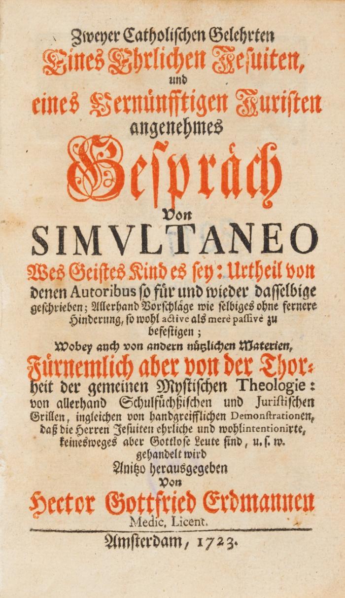 Zweyer Catholischen Gelehrten, eines ehrlichen Jesuiten, und eines vernünfftigen Juristen angenehmes Gespräch von Simultaneo ...
