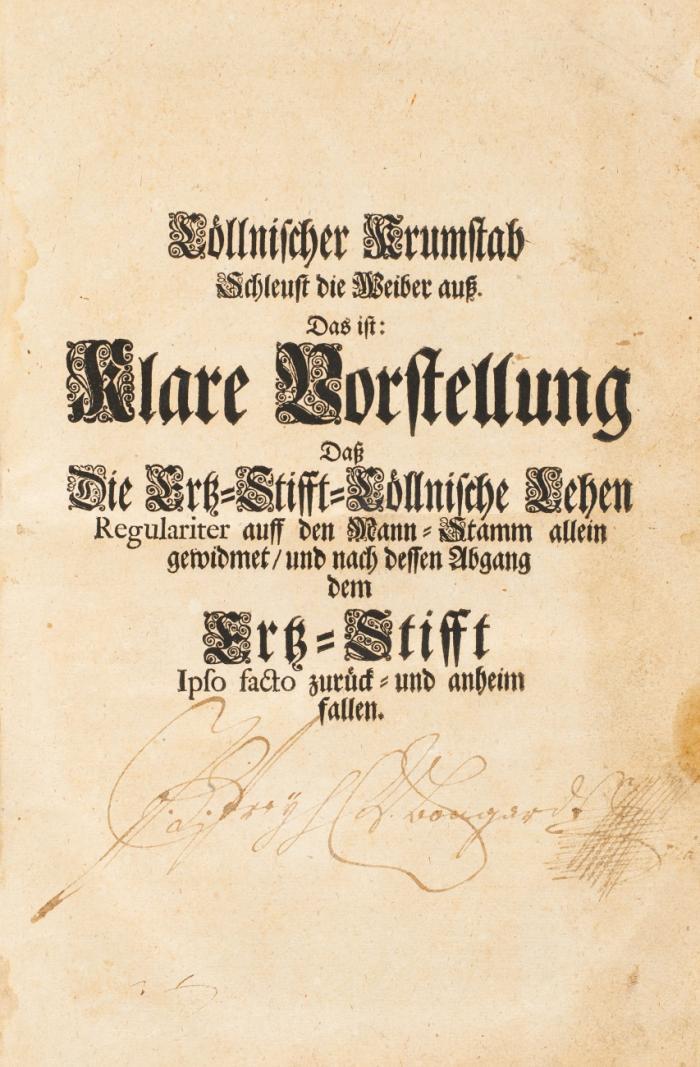 Cöllnischer Krumstab. Schleust die Weiber auß. Das ist: Klare Vorstellung daß die Ertz-Stifft-Cöllnische Lehen Regulariter auff den Mann-Stamm allein gewidmet, und nach dessen Abgang dem Ertz-Stifft ipso facto zurück- und anheim fallen.