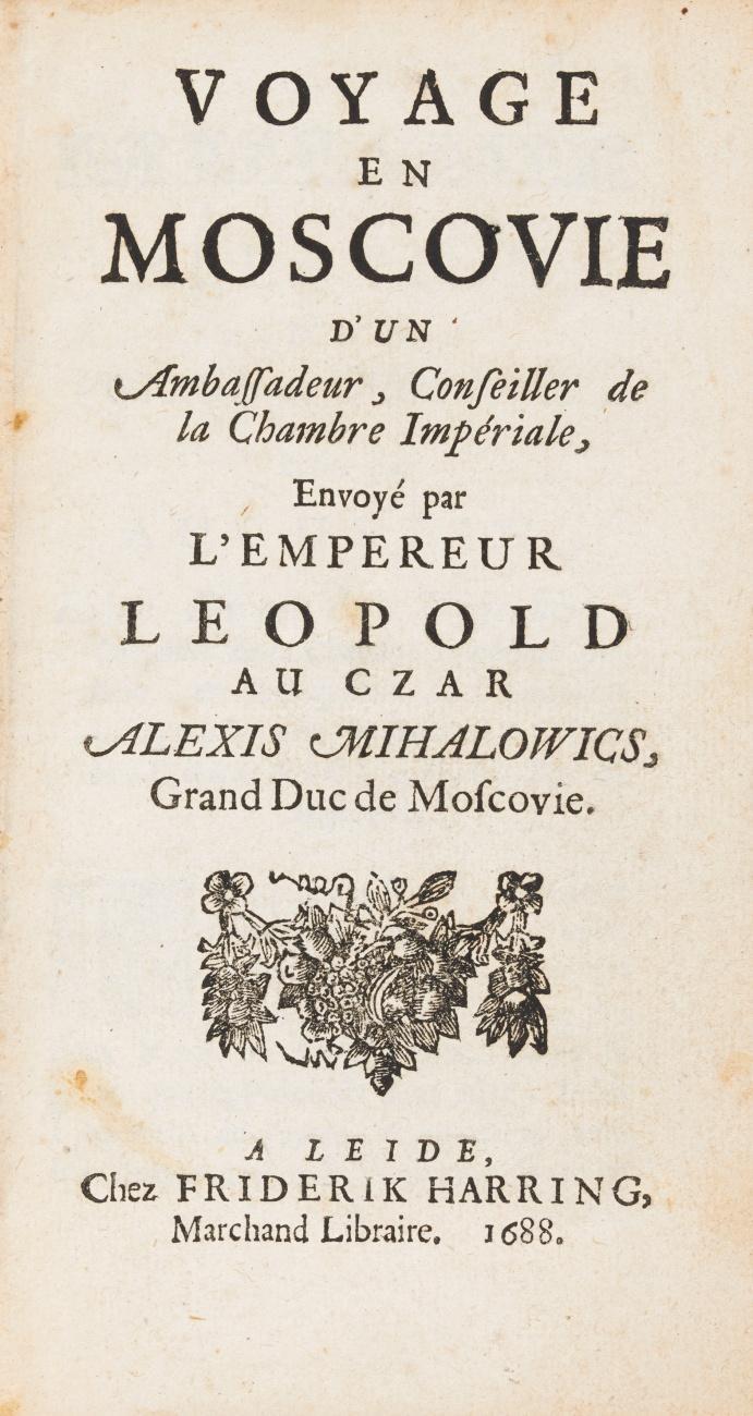Voyage en Moscovie d'un Ambassadeur, Conseiller de la Chambre Impériale, envoyé par l'Empereur Leopold au Czar Mihalowics, Grand Duc de Moscovie.