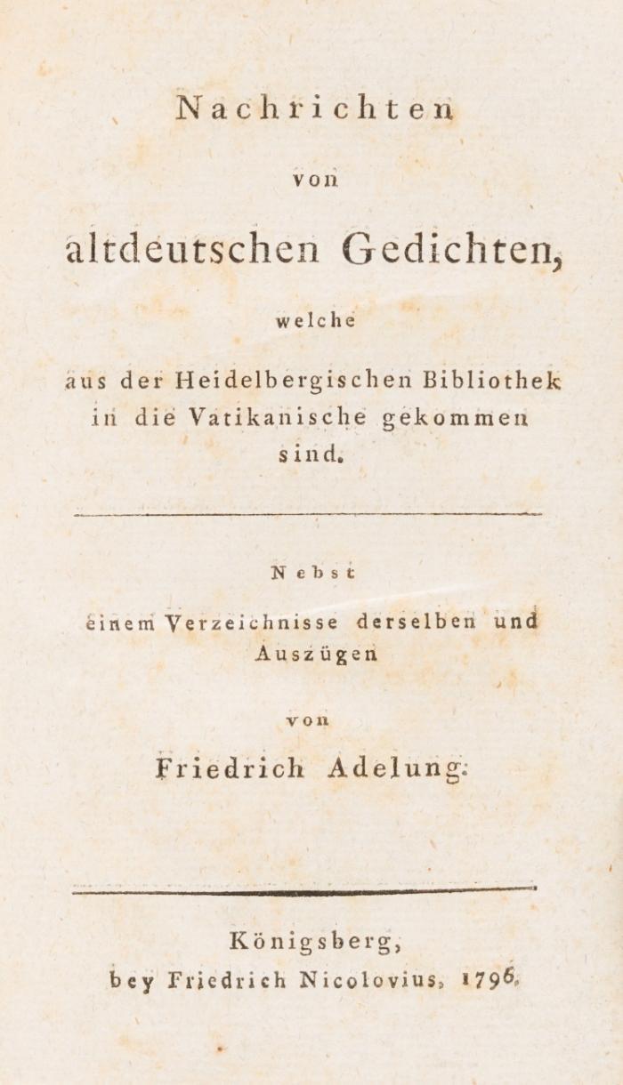 Nachrichten von altdeutschen Gedichten, welche aus der Heidelbergischen Bibliothek in die Vatikanische gekommen sind.
