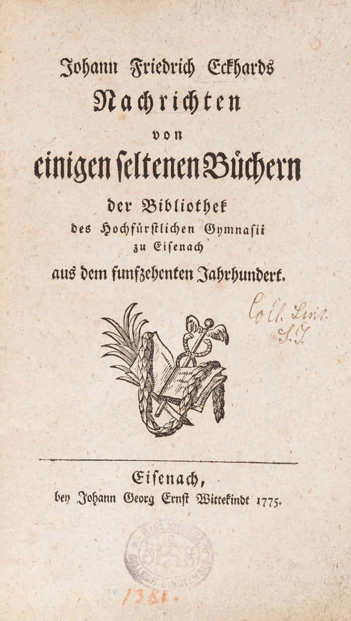 Nachrichten von einigen seltenen Büchern der Bibliothek des Hochfürstlichen Gymnasii zu Eisenach aus dem funfzehnten Jahrhundert.