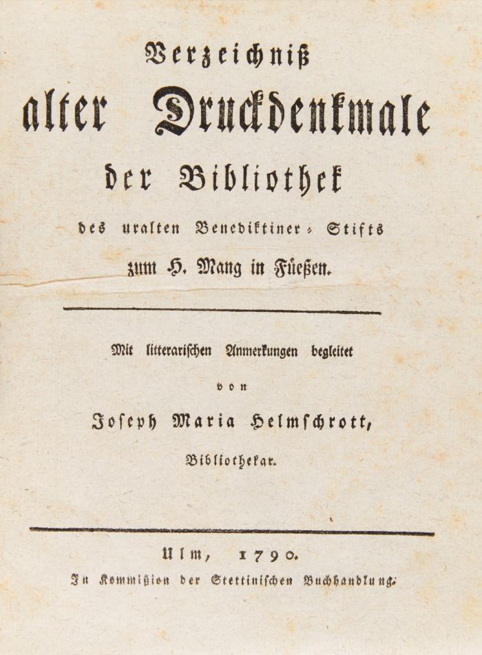 Verzeichniß alter Druckdenkmale der Bibliothek des uralten Benediktiner-Stiftes zum H. Mang in Fueßen. Mit litterarischen Anmerkungen begleitet. 2 Teile in 1 Bd.