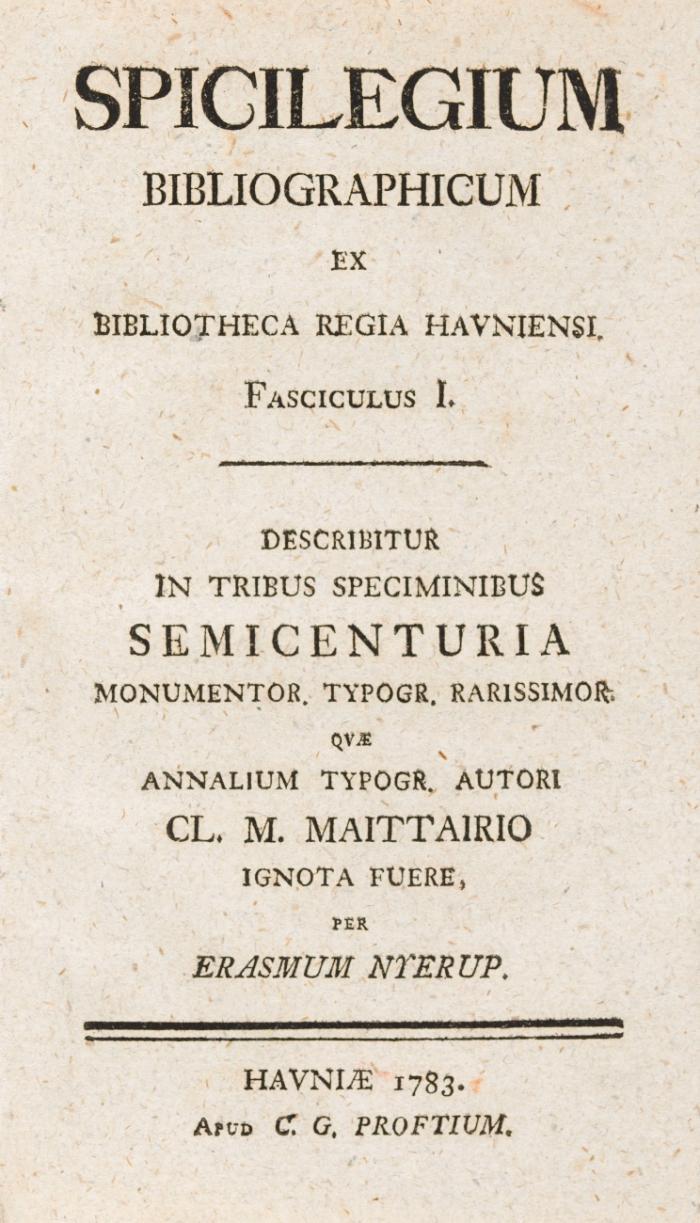 Spicilegium bibliographicum ex Bibliotheca Regia Havniensi. Describitur in tribus speciminibus semicenturia monumentor. typogr. rarissimor. que annalium typogr. autori Cl. M. Maittairio ignota fuere. 3 Bde. in 1.