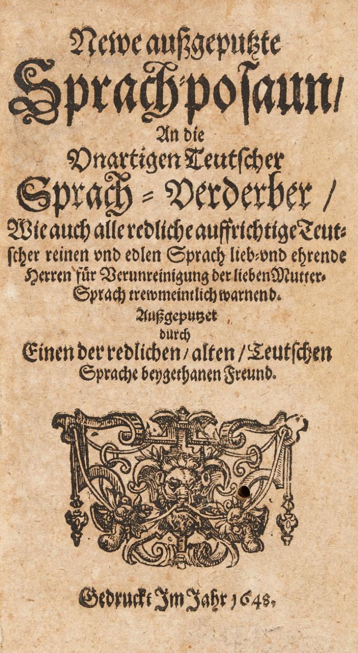 Newe außgeputzte Sprach-posaun an die unartigen Teutscher Sprach-Verderber ...
