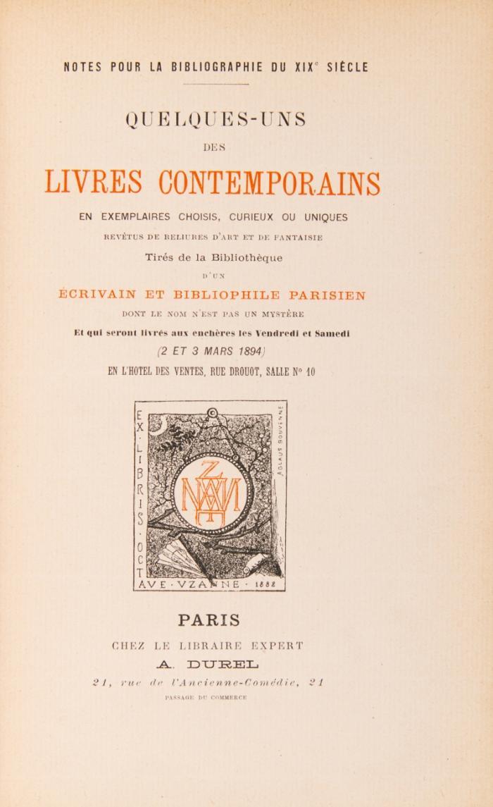 Quelques-uns des livres contemporains en exemplaires choisis, curieux ou uniques ... Tirés de la Bibliothèque d'un écrivain et bibliophile Parisien dont le nom n'est pas un mystère. Et qui seront livrés aux enchères les Vendredi et Samedi (2 et 3 mars 1894).