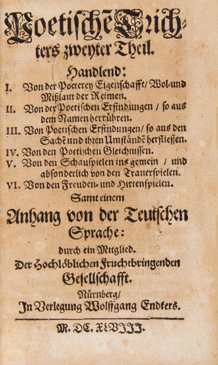 Poetischer Trichter. Die teutsche Dicht- und Reimkunst/ ohne Behuf der lateinischen Sprache/ in VI. Stunden einzugiessen ... Erster Theil (Poetischen Trichters zweyter Theil / Prob und Lob der teutschen Wolredenheit. Das ist: des Poetischen Trichters dritter Theil). 3 Tle. in 1 Bd. (Teil I: Zum zweitenmal aufgelegt und ... vermehret).