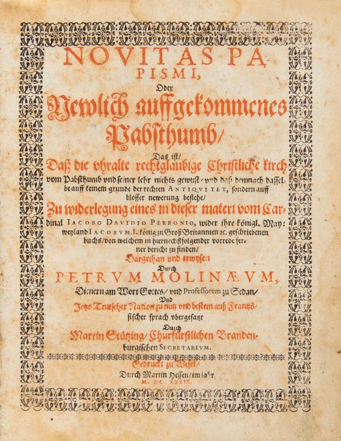 Novitas Papismi, oder wewlich auffgekommenes Pabsthumb/ das ist/ daß die uhralte rechtglaubige Christliche kirch vom Pabsthumb und seiner lehr nichts gewust/ und daß demnach dasselbe auff keinem grunde der rechten Antiquitet, sondern auff blosser newerung bestehe ...