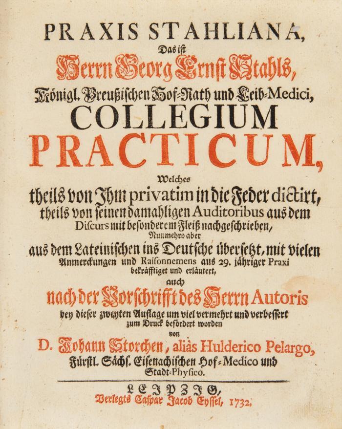 Praxis Stahliana, das ist Collegium Practicum, welches theils von Ihm privatim in die Feder dictirt, theils von seinen damahligen Auditoribus aus dem Discurs mit besonderem Fleiss nachgeschrieben... Aus dem Lateinischen ins Deutsche übersetzt.