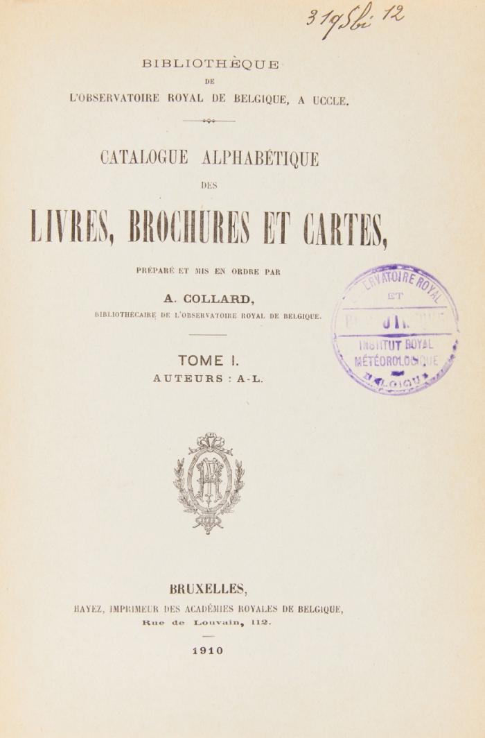 Catalogue alphabétique des livres, brochures et cartes, préparé et mis en ordre par A. Collard; Bibliothècaire de l'Observatoire Royal de Belgique.  5 Tle. in 4 Bdn.