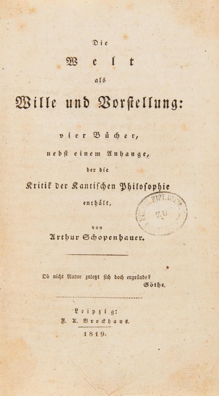Die Welt als Wille und Vorstellung: vier Bücher, nebst einem Anhange, der die Kritik der Kantischen Philosophie enthält.