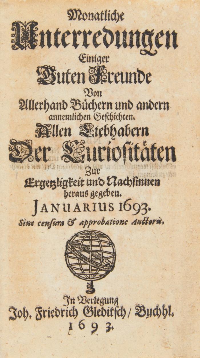 Monatliche Unterredungen einiger guten Freunde von allerhand Büchern und andern annehmlichen Geschichten. Allen Liebhabern der Curiositäten. Jg. 5 in 1 Bd.