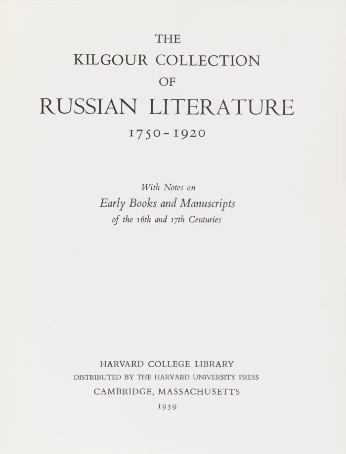 The Kilgour Collection of Russian literature 1750-1920. With notes on early books and manuscripts of the 16th and 17th centuries.
