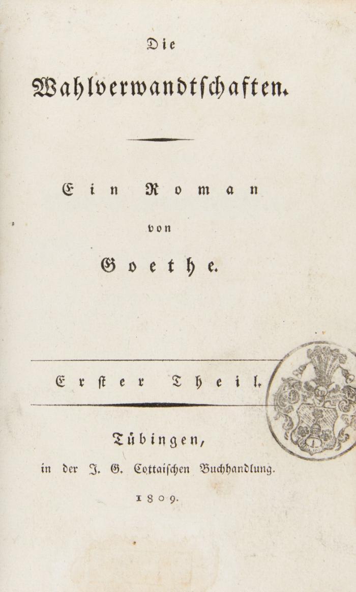 Die Wahlverwandtschaften. Ein Roman von Goethe. Erster [u.] Zweyter Theil in 2 Bden.