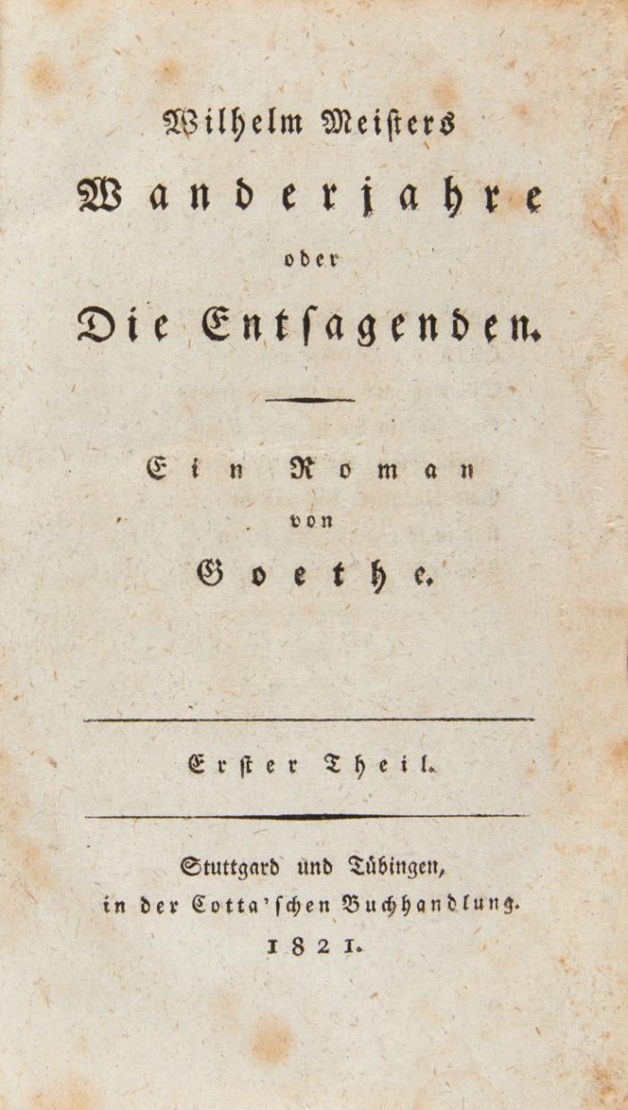 Wilhelm Meisters Wanderjahre oder Die Entsagenden. Ein Roman von Goethe. Erster Theil (alles).