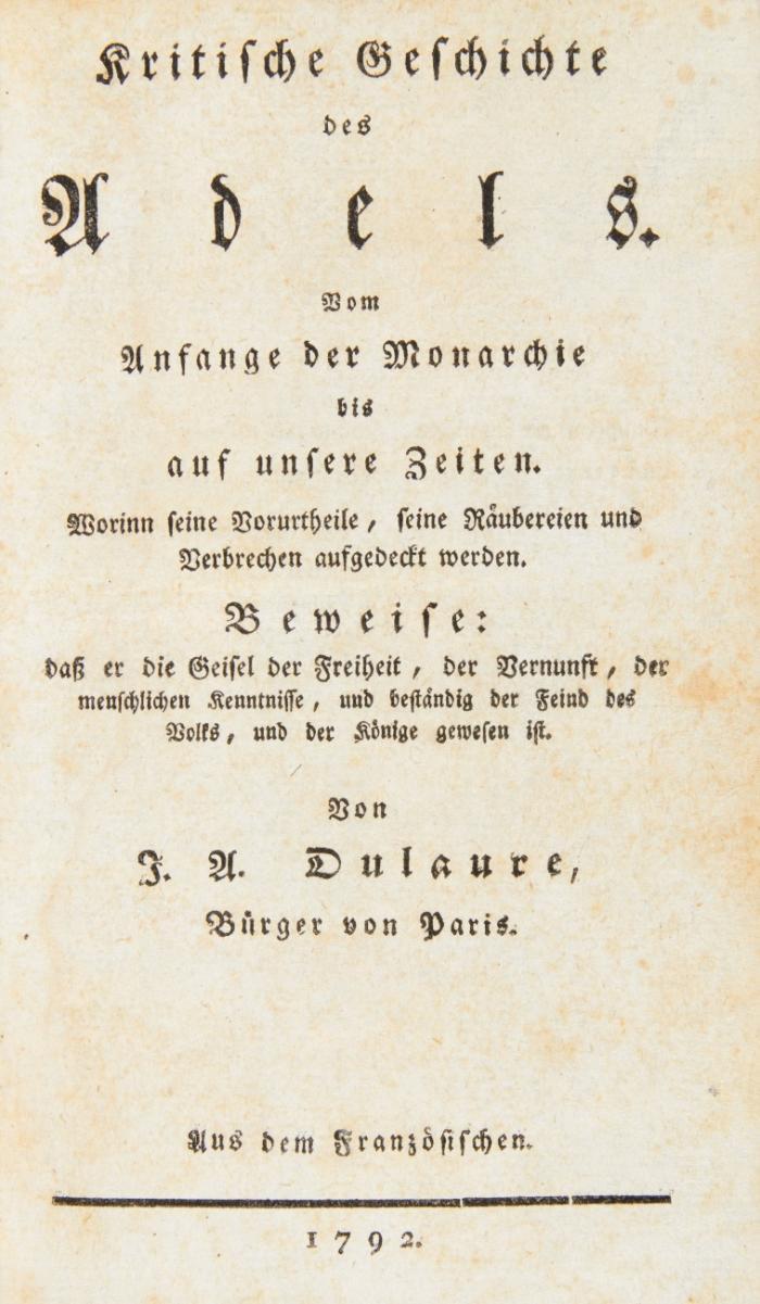 Kritische Geschichte des Adels. Vom Anfange der Monarchie bis auf unsere Zeiten. Worinn seine Vorurtheile, seine Räubereien und Verbrechen aufgedeckt werden. Beweise: daß er die Geisel der Freiheit, der Vernunft, der menschlichen Kenntnisse, und beständig der Feind des Volks, und der Feind der Könige gewesen ist. Aus dem Französischen.