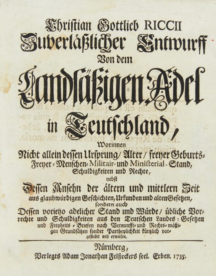 Zuverläßiger Entwurff von dem landsätzigen Adel in Teutschland. 2 Tle. in 1 Bd. Nürnberg: A. J. Felseckers Erben 1735.