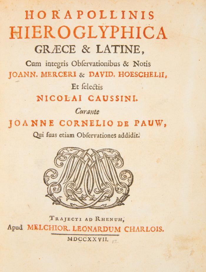 Hieroglyphica graece & latine. Cum integris observationibus & notis J. Merceri & D. Hoeschelii, et selectis N. Caussini. Cur. J. C. de Pauw.