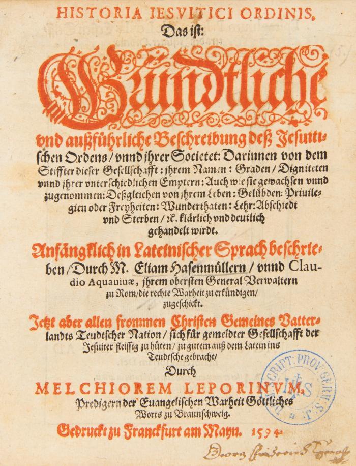Historia iesuitici ordinis, Das ist gründtliche und außführliche Beschreibung deß Jesuitischen Ordens, unnd ihrer Societet...Jetzt aber...auß dem Latein ins Teutsche gebracht durch M. Leporinum.