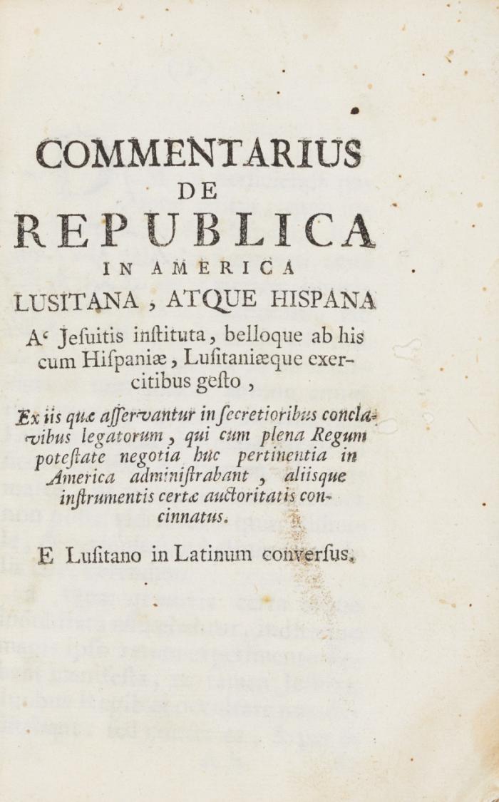 Commentarius de Republica in America Lusitana, atque Hispana a Jesuitis instituta, belloque ab his cum Hispaniae, Lusitaniaeque exercitibus gesto, ex iis quae asservantur in secretioribus conclavibus legatorum, qui cum plena Regum potestate negotia huc pertinentia in America administrabant, aliisque instrumentis certae auctoritatis concinnatus. E Lusitano in Latinum conversus.