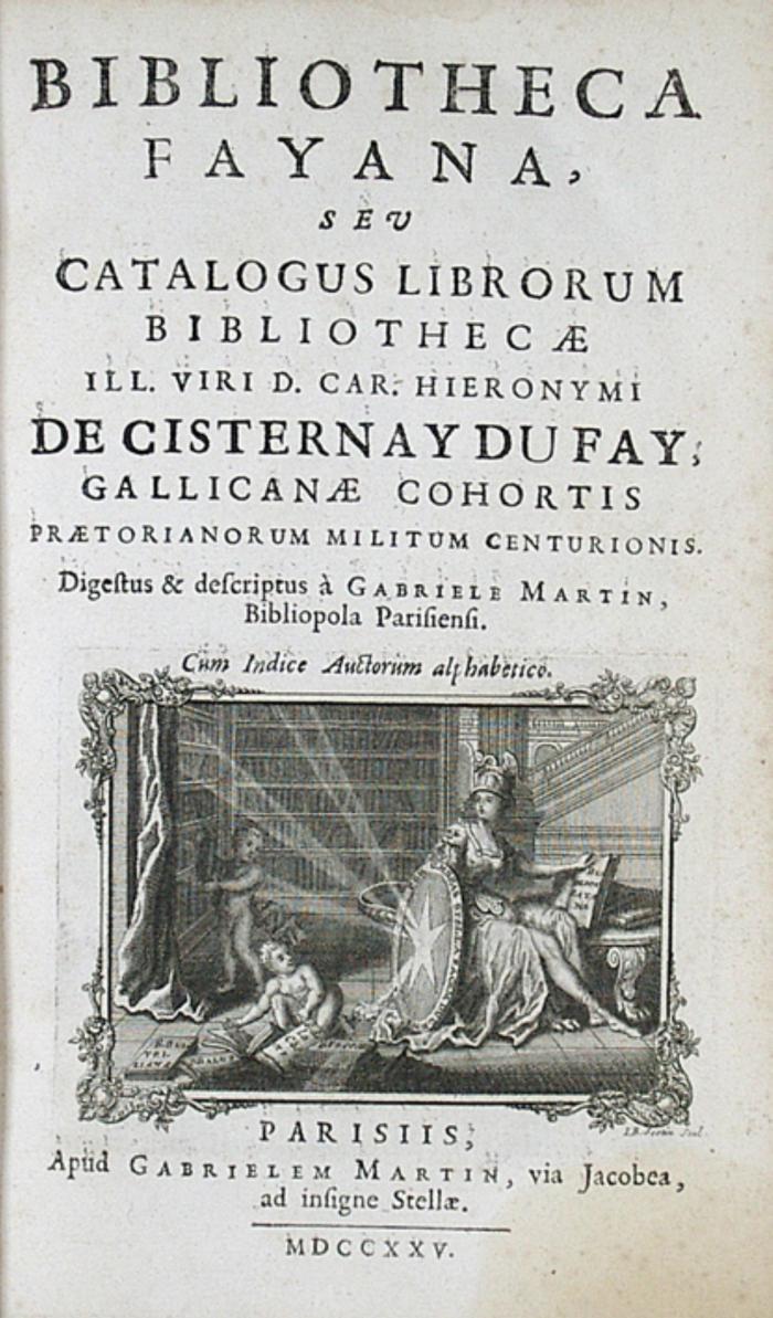 Bibliotheca Fayana sev Catalogus librorum Bibliothecae ... digestus & descriptus à Gabriele Martin, Bibliopola Parisiensi.