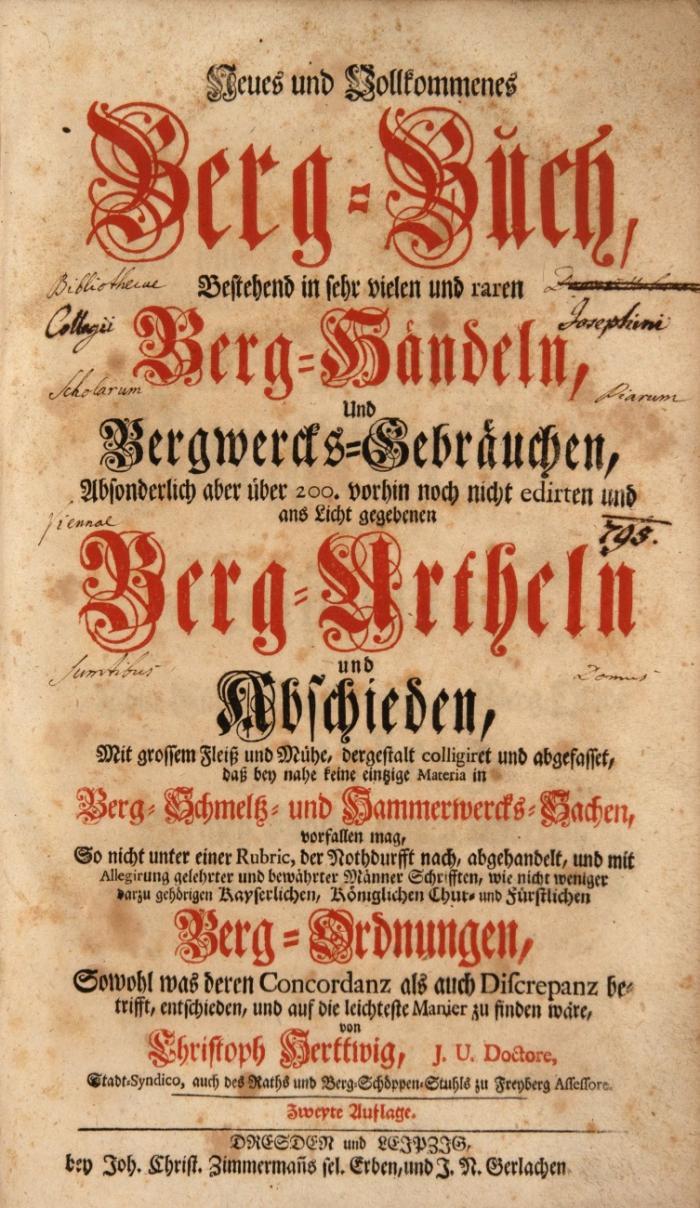 Neues und vollkommenes Berg-Buch, bestehend in sehr vielen und raren Berg-Händeln und Bergwercks-Gebräuchen, absonderlich aber über 200. vorhin noch nicht edirten und ans Licht gegebenen Berg-Urtheln (sic) und Abschieden. 2. Aufl.