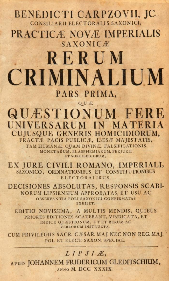Practica nova rerum criminalium Imperialis Saxonica in tres partes divisa. Editio novissima, a multis mendis ... ut et rerum ac verborum instructa. 3 Tle. in 1 Bd.