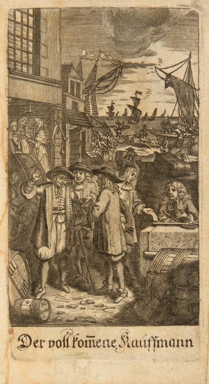 Der vollkommene Kauff- und Handels-Mann/ oder Allgemeiner Unterricht alles/ was zum Gewerb und Handlung allerhand beydes frantzösischer als ausländischer Kauff-Wahren gehört. 2 Tle. in 1 Bd.