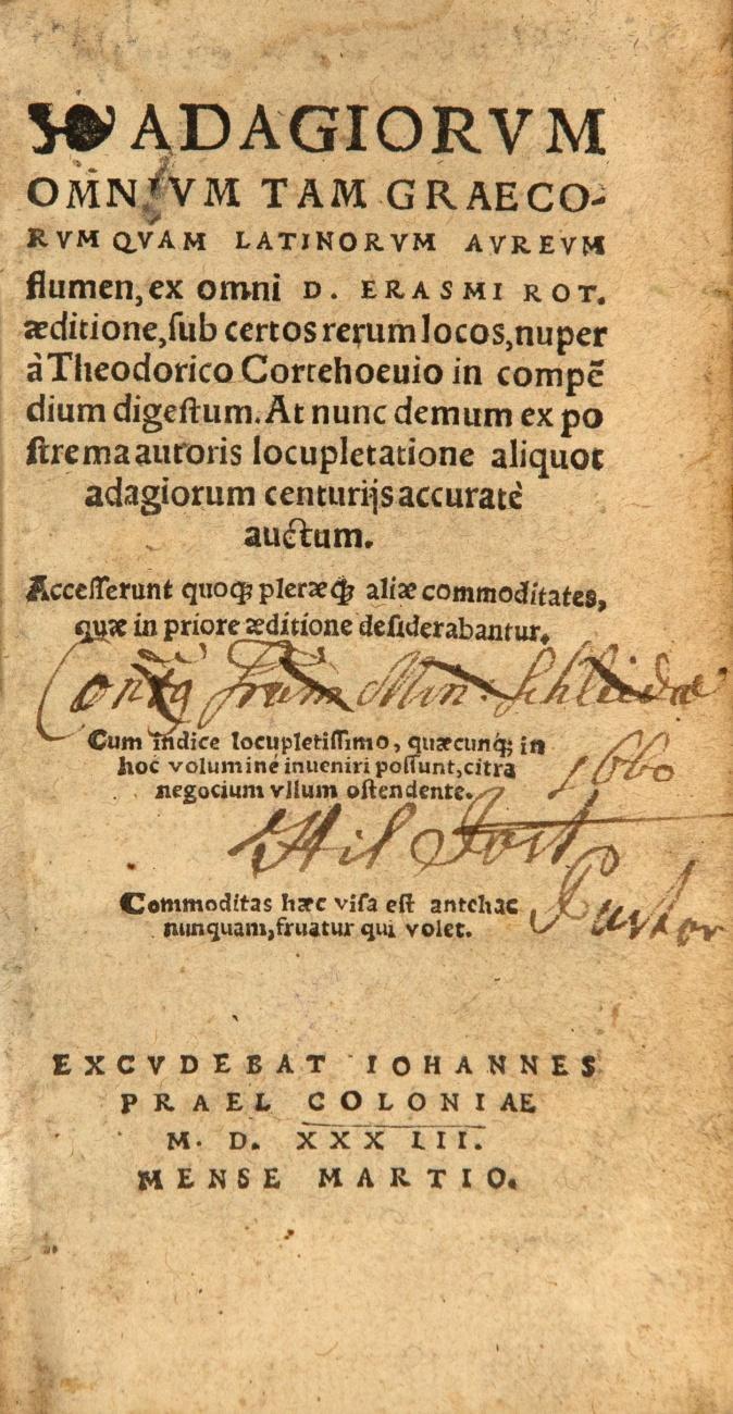 Adagiorvm omnivm tam graecorvm qvam latinorvm avrevm flumen, ex omni D. Erasmi Rot. æditione, sub certos rerum locos, nuper à Theodorico Cortehoeuio in cõpendium digestum. At nunc demum ex postrema autoris locupletatione aliquot adagiorum centurijs accuratè auctum.