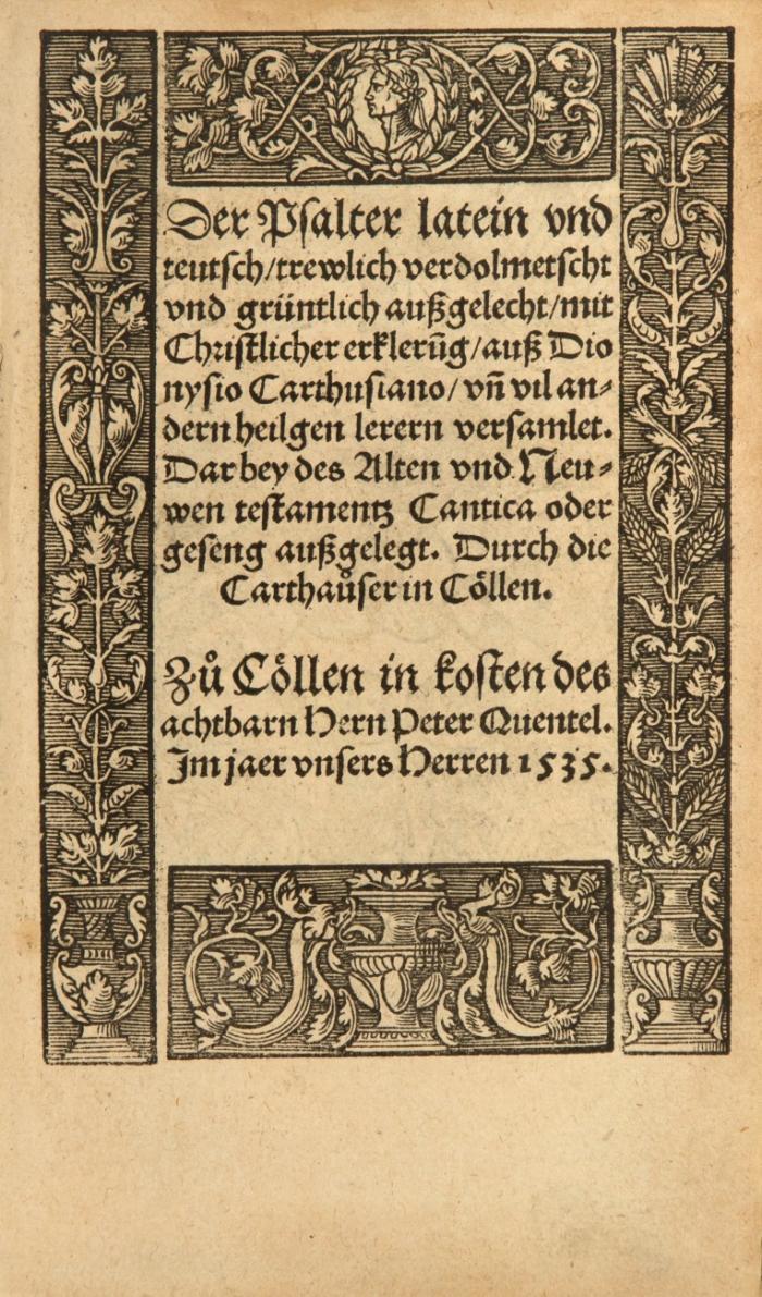 Der Psalter latein vnd teutsch/ trewlich verdolmetscht vnd grüntlich außgelecht/ mit Christlicher erkleru[n]g/ auß Dionysio Carthusiano/ vñ vil andern heilgen lerern versamlet. Dar bey des Alten vnd Neuwen testamentz Cantica oder geseng außgelegt. Durch die Carthau[o]ser in Cöllen.  [Hrsg.v.(B.Dietrich Loher von Strathum Vicarius ym Carthauß zu Cöllen)].