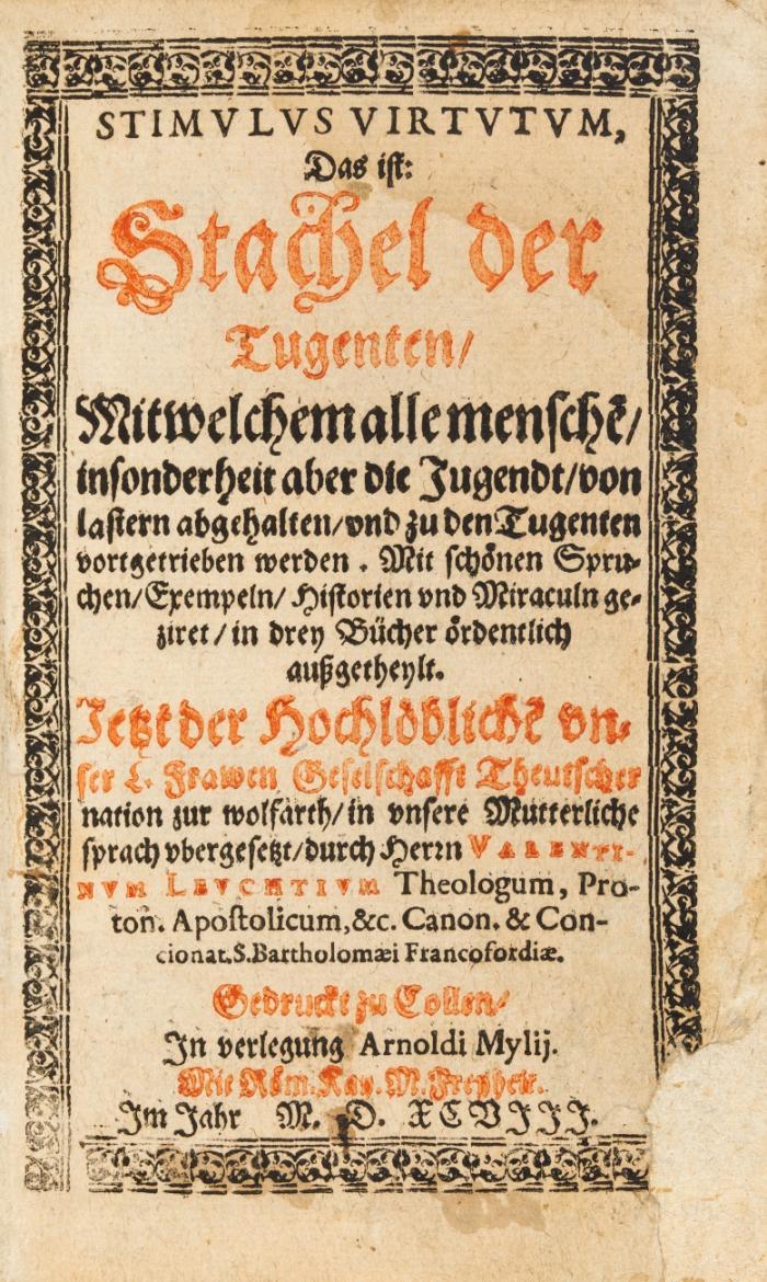 Stimulus virtutum, das ist Stachel der Tugenten, mit welchem alle menschen[n], insonderheit aber die Jugendt von Lastern abgehalten und zu den Tugenten vortgetrieben werden. Ubergesetzt durch Valentinum  Leuchtium.