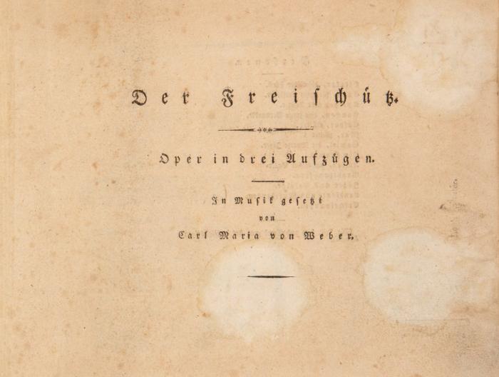Der Freischütz. Oper in drei Aufzügen. In Musik gesetzt von Carl Maria von Weber.