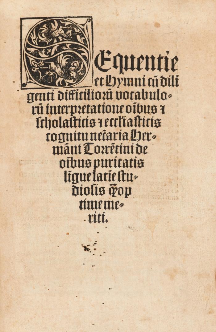 Sequentie et hymni cu[m] diligenti difficilioru[m] vocabuloru[m] interpretatione o[mn]ibus [et] scholasticis [et] eccl[es]iasticis cognitu ne[cess]aria Hermãni Torre[n]tini de o[mn]ibus puritatis li[n]gue lati[n]e studiosis [quam] optime meriti.