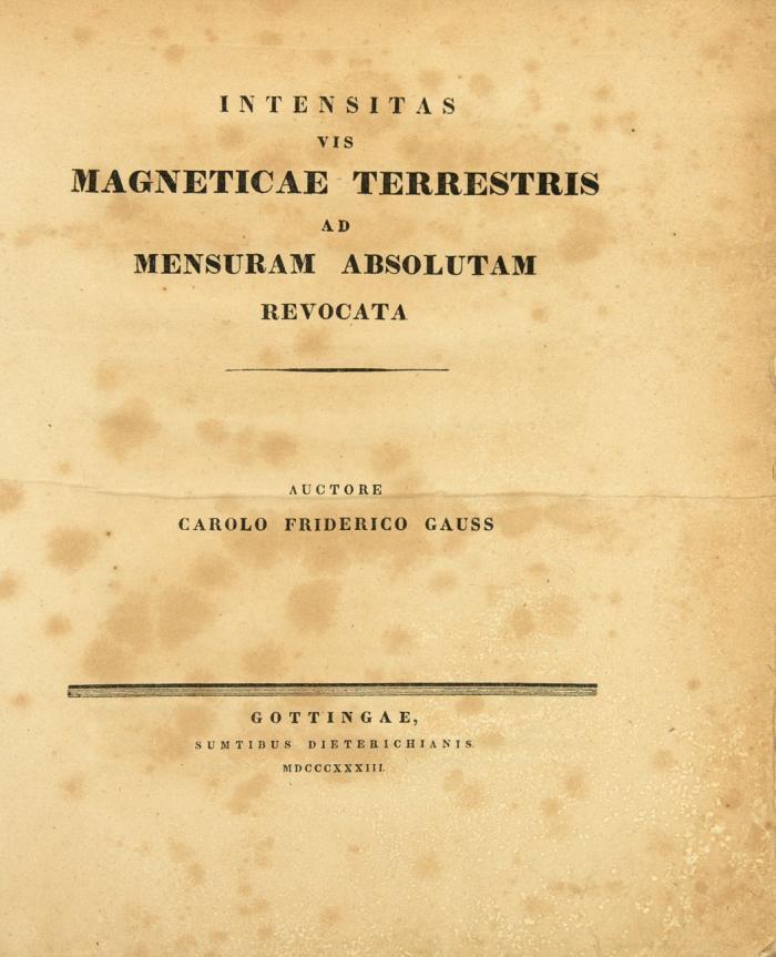 Intensitas vis magneticae terrestris ad mensuram absolutam revocata. Göttingen, Dieterich, 1833